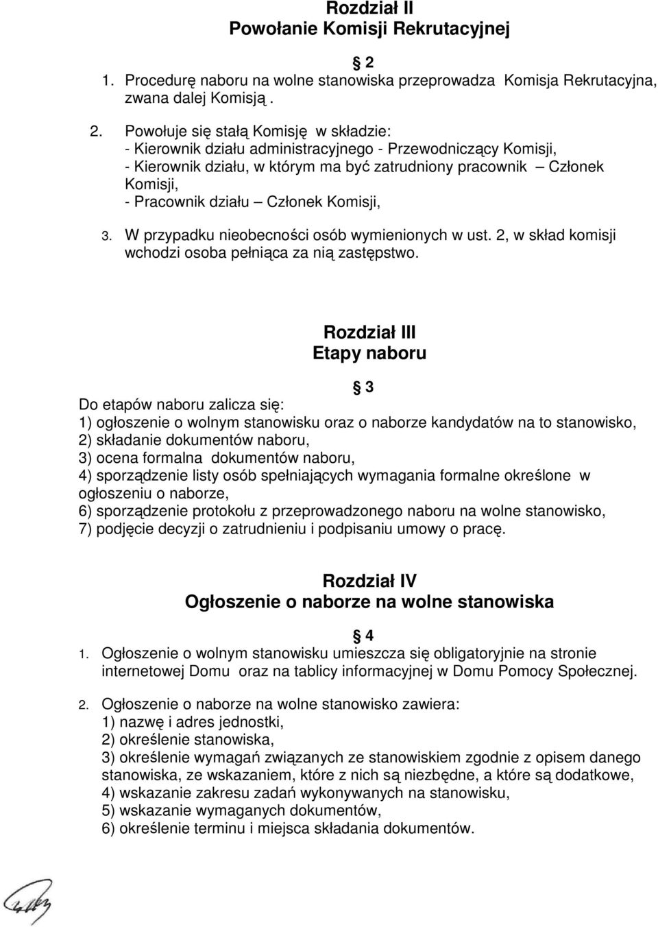 Powołuje się stałą Komisję w składzie: - Kierownik działu administracyjnego - Przewodniczący Komisji, - Kierownik działu, w którym ma być zatrudniony pracownik Członek Komisji, - Pracownik działu