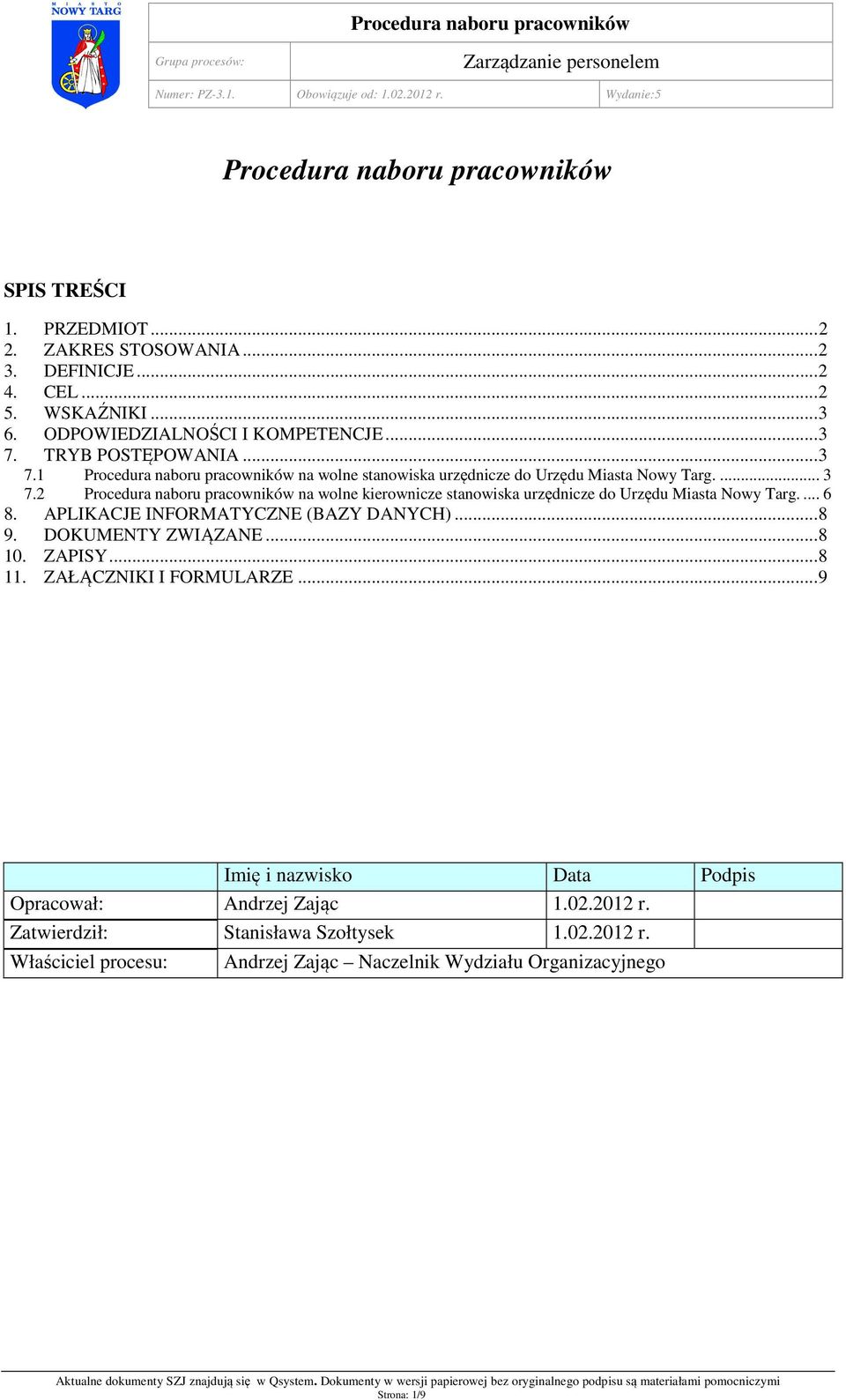 2 Procedura naboru pracowników na wolne kierownicze stanowiska urzędnicze do Urzędu Miasta Nowy Targ.... 6 8. APLIKACJE INFORMATYCZNE (BAZY DANYCH)...8 9. DOKUMENTY ZWIĄZANE.