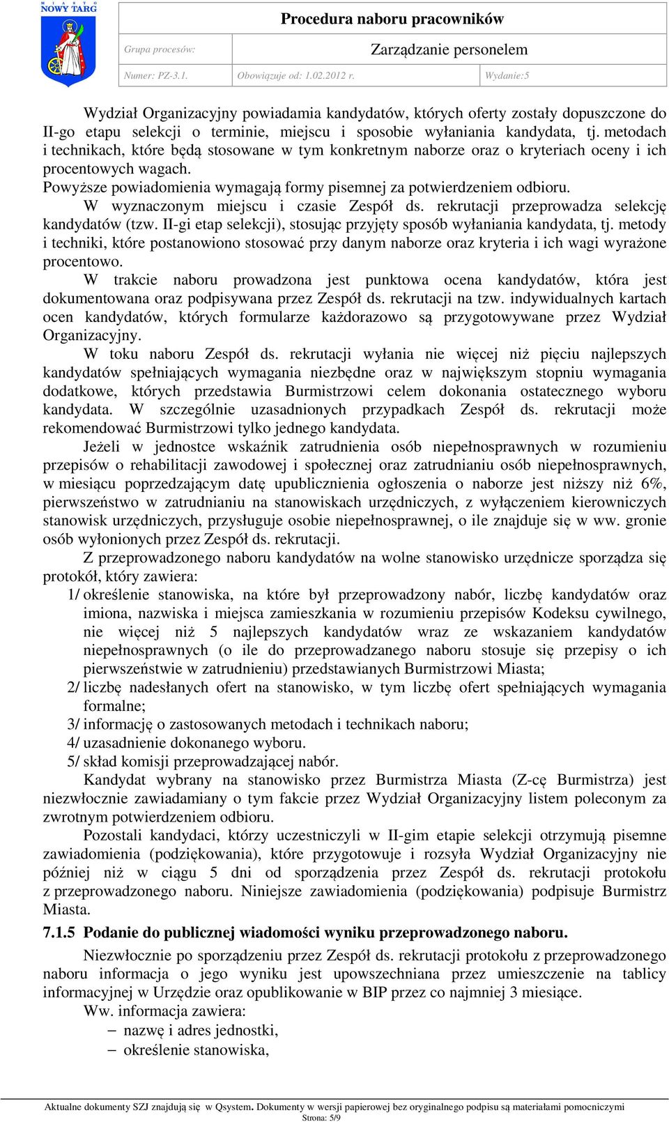 W wyznaczonym miejscu i czasie Zespół ds. rekrutacji przeprowadza selekcję kandydatów (tzw. II-gi etap selekcji), stosując przyjęty sposób wyłaniania kandydata, tj.