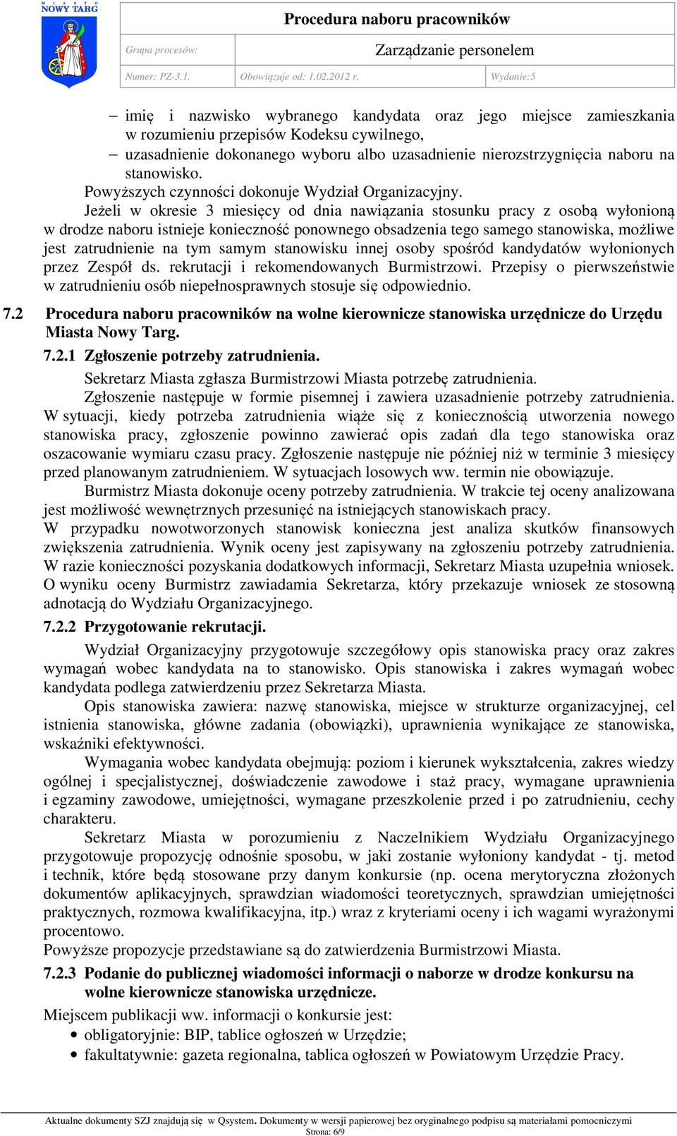 Jeżeli w okresie 3 miesięcy od dnia nawiązania stosunku pracy z osobą wyłonioną w drodze naboru istnieje konieczność ponownego obsadzenia tego samego stanowiska, możliwe jest zatrudnienie na tym