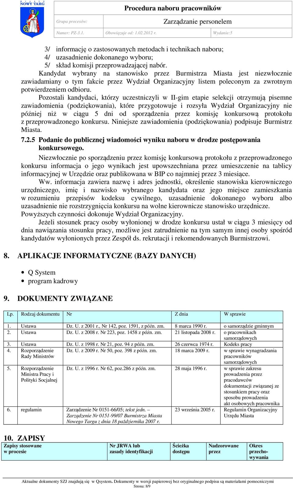 Pozostali kandydaci, którzy uczestniczyli w II-gim etapie selekcji otrzymują pisemne zawiadomienia (podziękowania), które przygotowuje i rozsyła Wydział Organizacyjny nie później niż w ciągu 5 dni od