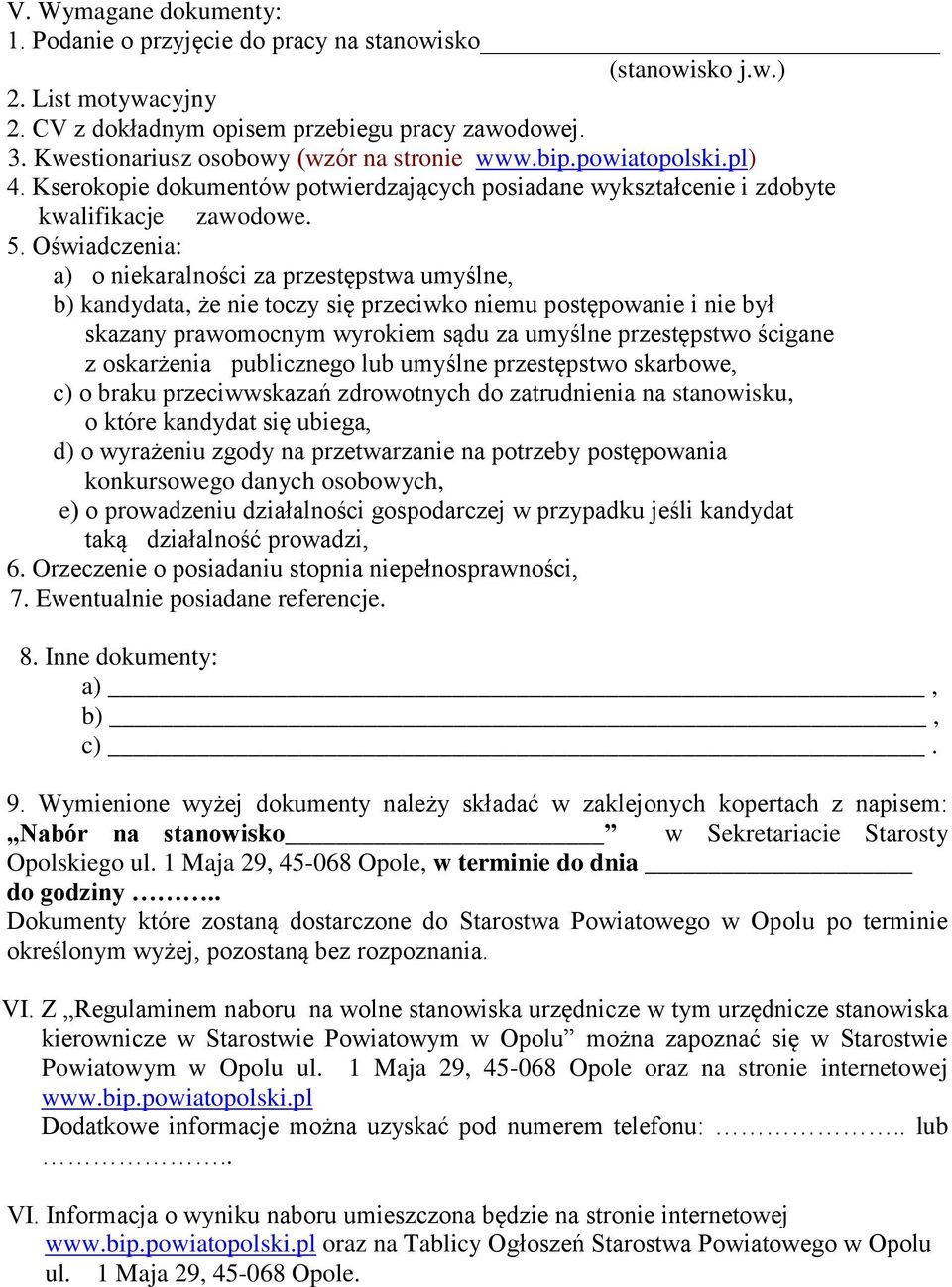 Oświadczenia: a) o niekaralności za przestępstwa umyślne, b) kandydata, że nie toczy się przeciwko niemu postępowanie i nie był skazany prawomocnym wyrokiem sądu za umyślne przestępstwo ścigane z