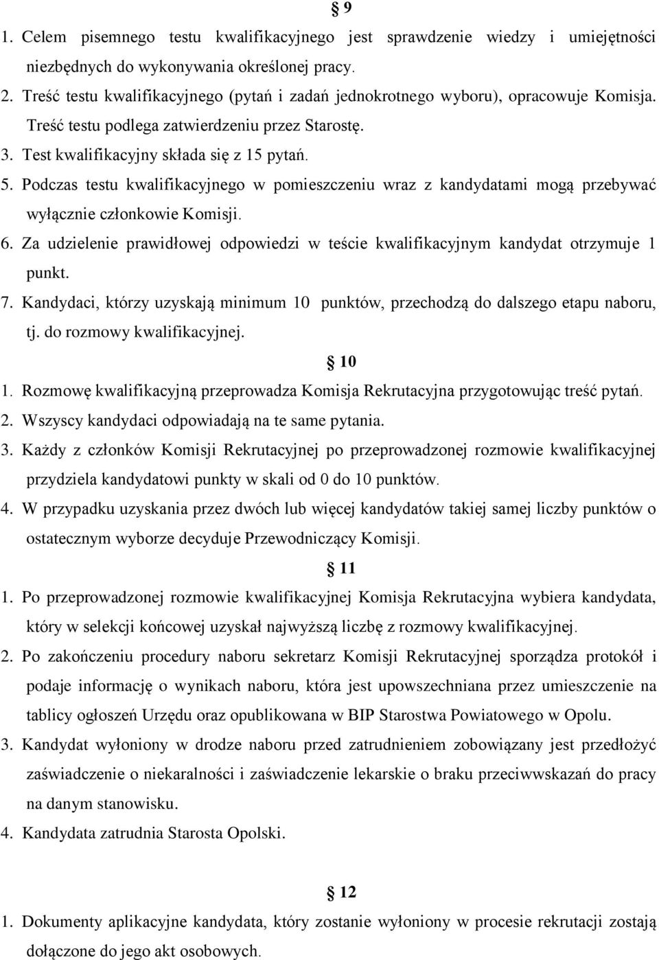 Podczas testu kwalifikacyjnego w pomieszczeniu wraz z kandydatami mogą przebywać wyłącznie członkowie Komisji. 6.