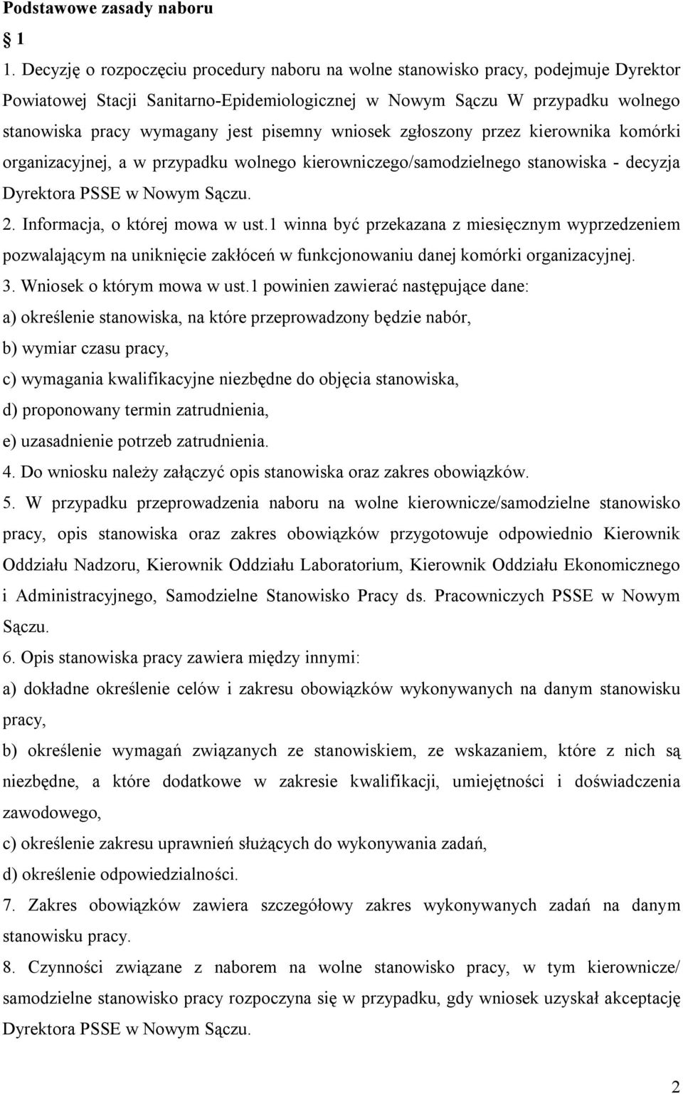 pisemny wniosek zgłoszony przez kierownika komórki organizacyjnej, a w przypadku wolnego kierowniczego/samodzielnego stanowiska - decyzja Dyrektora PSSE w Nowym Sączu. 2.