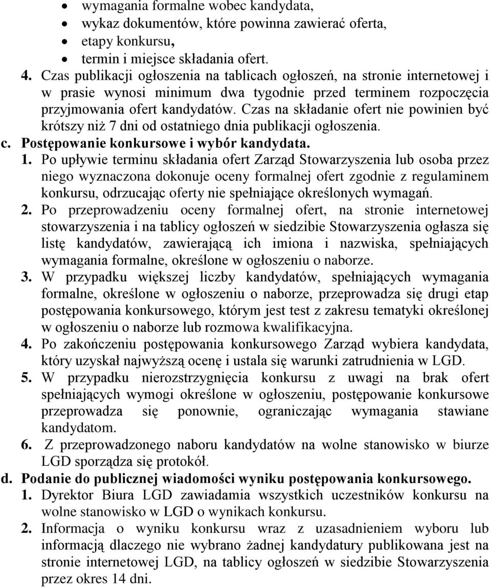 Czas na składanie ofert nie powinien być krótszy niż 7 dni od ostatniego dnia publikacji ogłoszenia. c. Postępowanie konkursowe i wybór kandydata. 1.