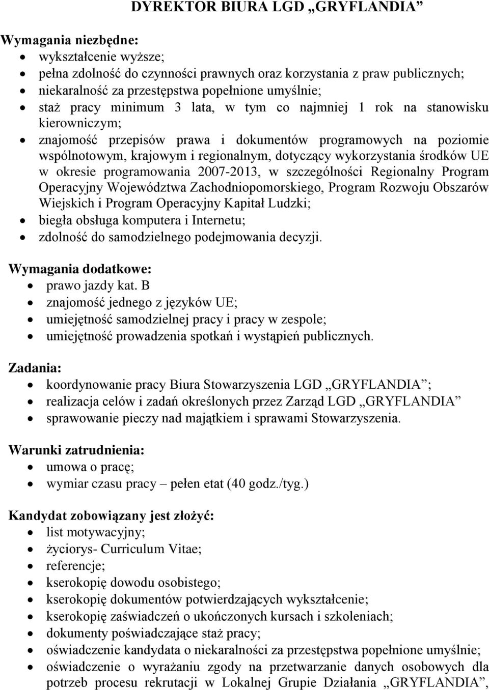 wykorzystania środków UE w okresie programowania 2007-2013, w szczególności Regionalny Program Operacyjny Województwa Zachodniopomorskiego, Program Rozwoju Obszarów Wiejskich i Program Operacyjny