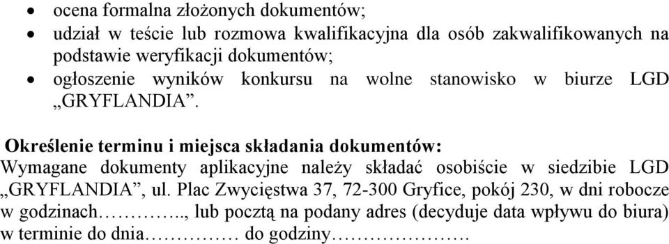 Określenie terminu i miejsca składania dokumentów: Wymagane dokumenty aplikacyjne należy składać osobiście w siedzibie LGD