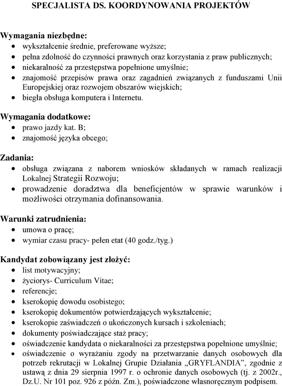 popełnione umyślnie; znajomość przepisów prawa oraz zagadnień związanych z funduszami Unii Europejskiej oraz rozwojem obszarów wiejskich; biegła obsługa komputera i Internetu.