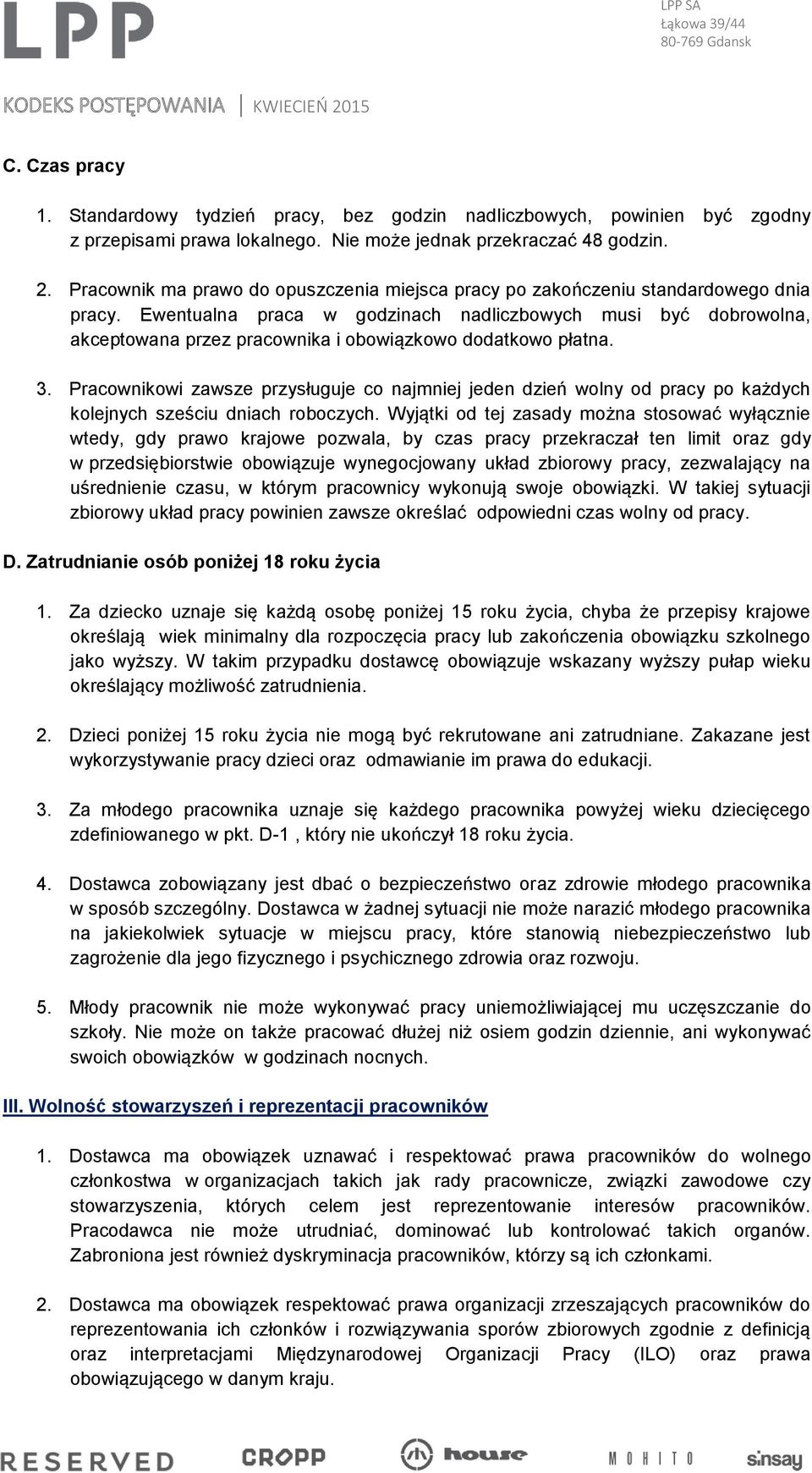 Ewentualna praca w godzinach nadliczbowych musi być dobrowolna, akceptowana przez pracownika i obowiązkowo dodatkowo płatna. 3.