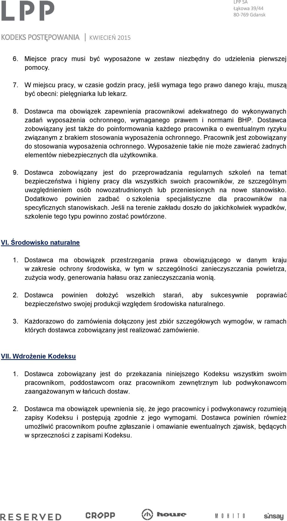 Dostawca ma obowiązek zapewnienia pracownikowi adekwatnego do wykonywanych zadań wyposażenia ochronnego, wymaganego prawem i normami BHP.