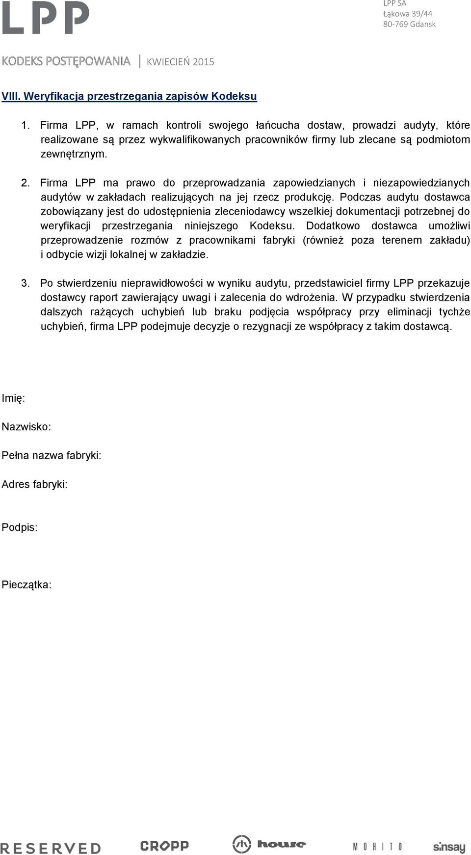 Firma LPP ma prawo do przeprowadzania zapowiedzianych i niezapowiedzianych audytów w zakładach realizujących na jej rzecz produkcję.