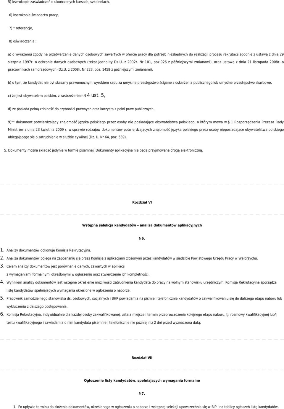 926 z późniejszymi zmianami), oraz ustawą z dnia 21 listopada 2008r. o pracownikach samorządowych (Dz.U. z 2008r. Nr 223, poz.