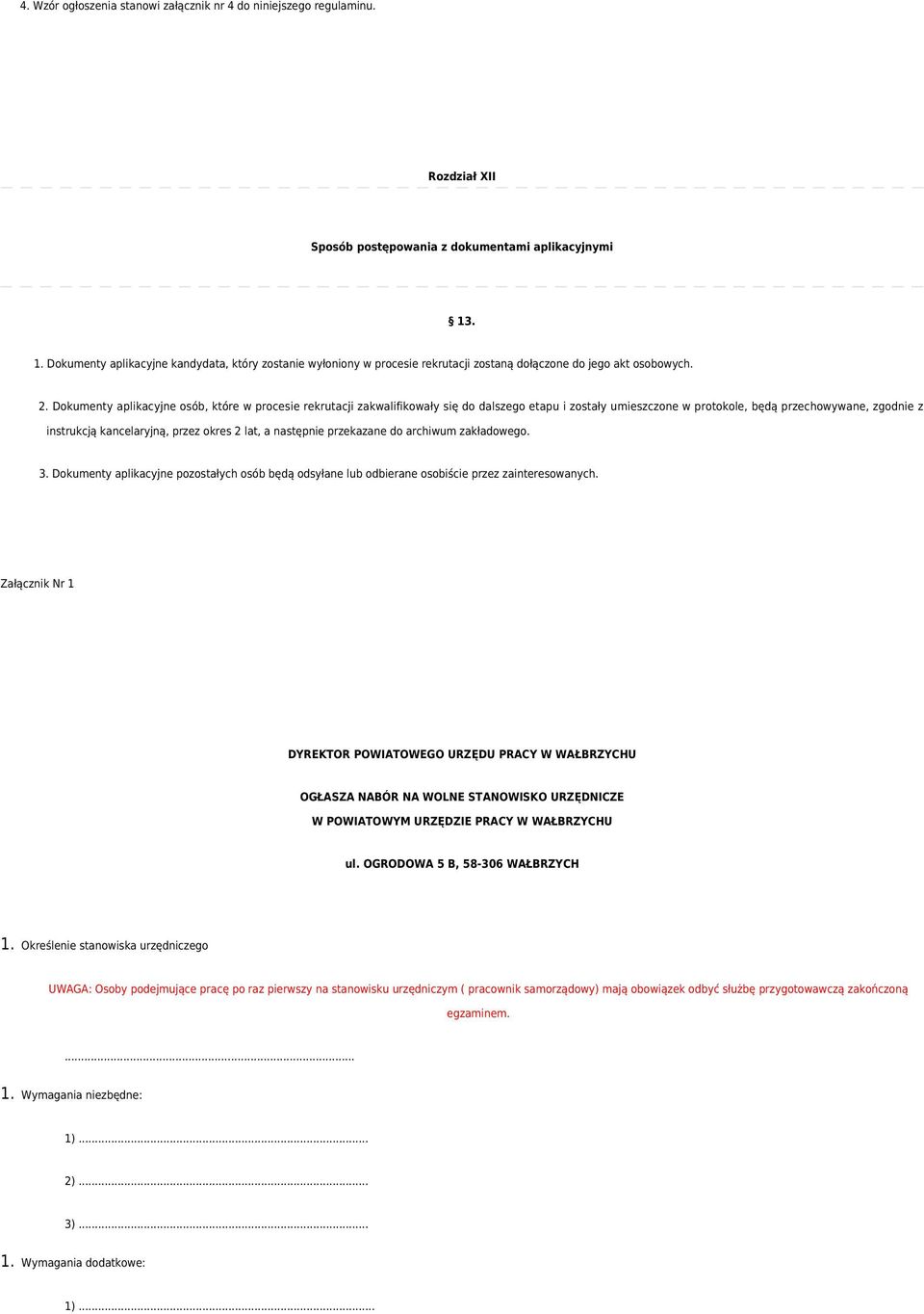 Dokumenty aplikacyjne osób, które w procesie rekrutacji zakwalifikowały się do dalszego etapu i zostały umieszczone w protokole, będą przechowywane, zgodnie z instrukcją kancelaryjną, przez okres 2