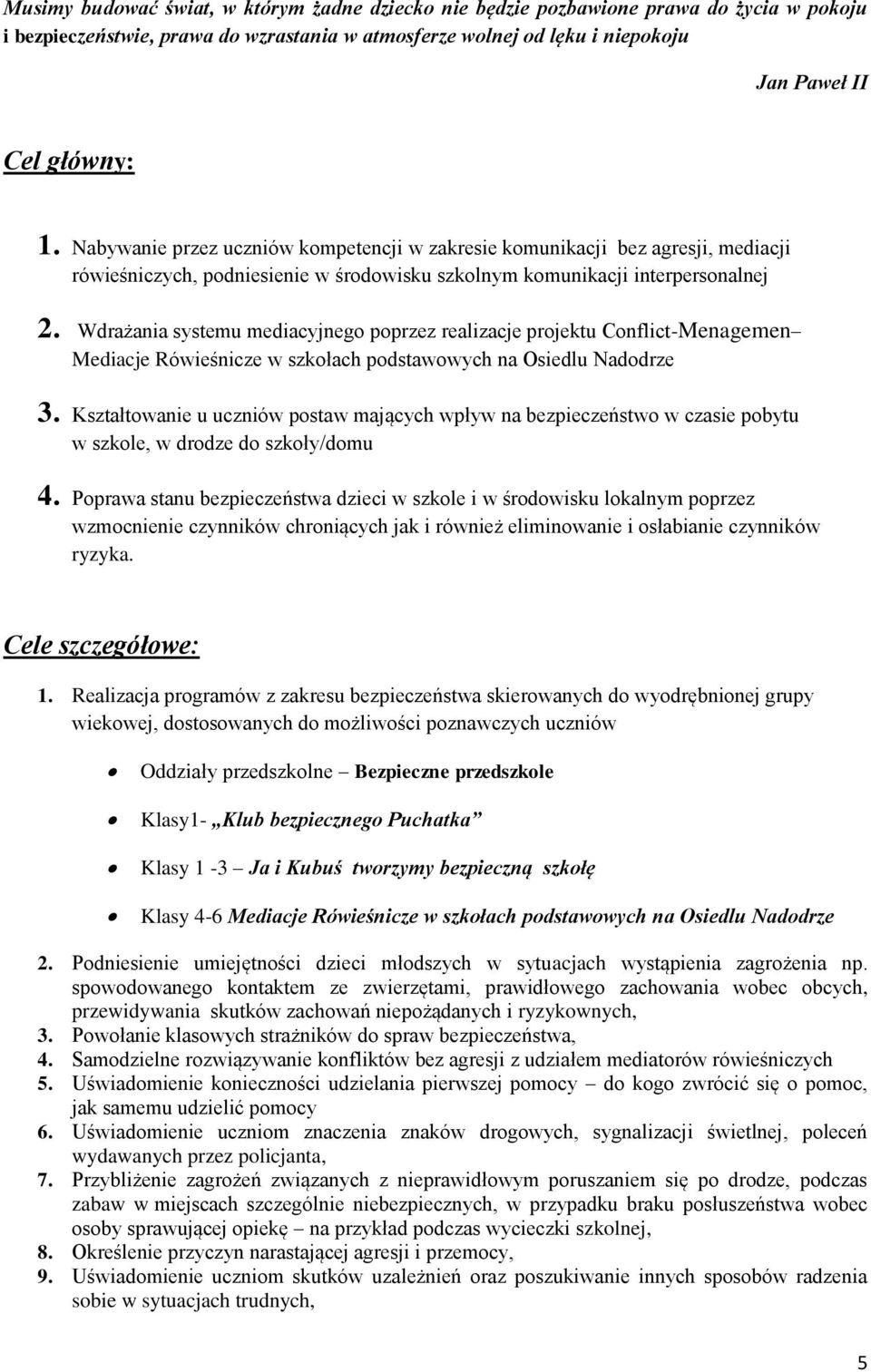 Wdrażania systemu mediacyjnego poprzez realizacje projektu Conflict-Menagemen Mediacje Rówieśnicze w szkołach podstawowych na Osiedlu Nadodrze 3.