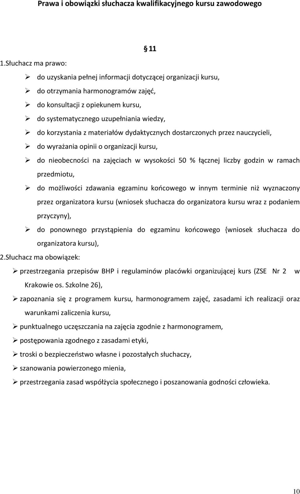 korzystania z materiałów dydaktycznych dostarczonych przez nauczycieli, do wyrażania opinii o organizacji kursu, do nieobecności na zajęciach w wysokości 50 % łącznej liczby godzin w ramach