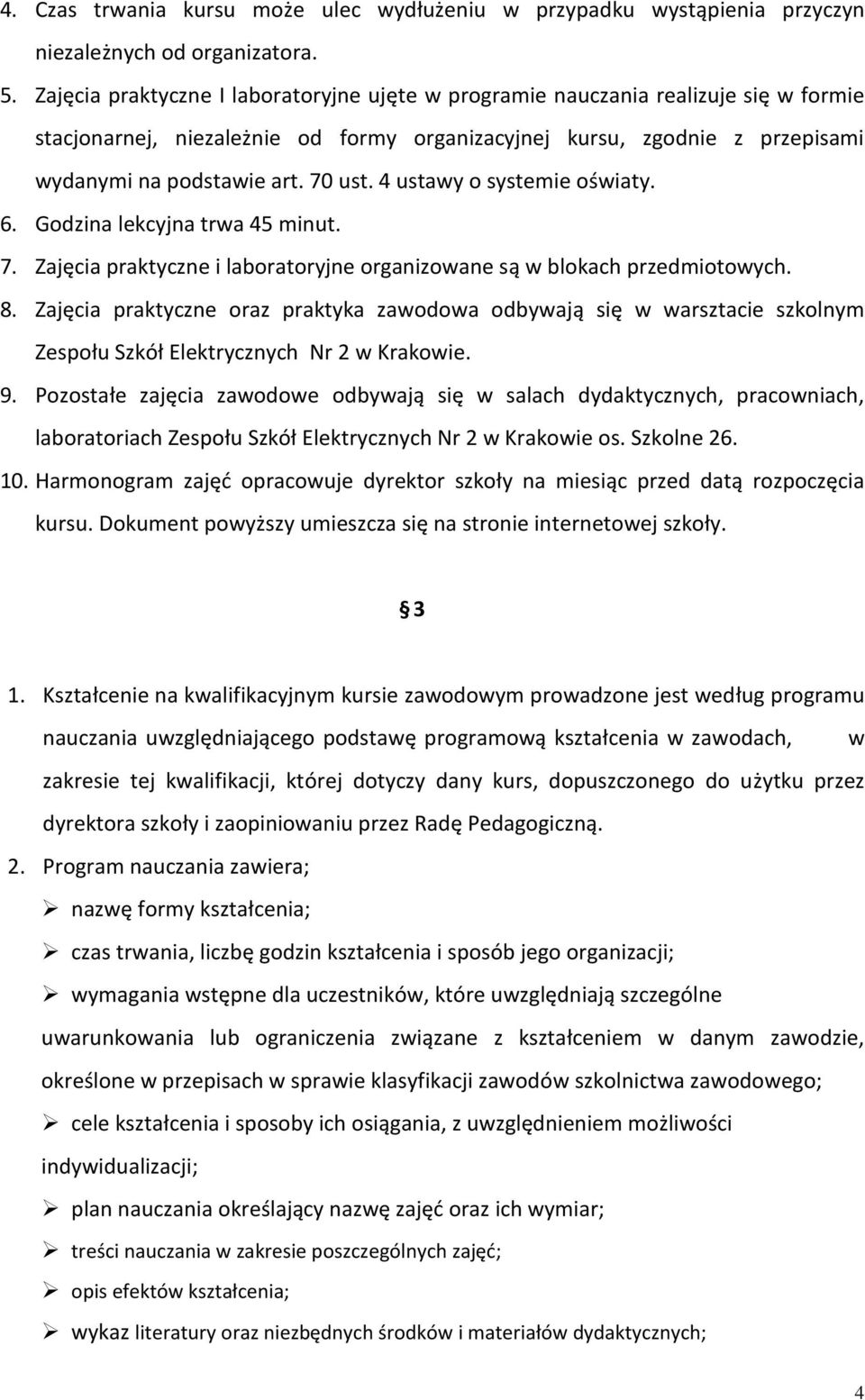 4 ustawy o systemie oświaty. 6. Godzina lekcyjna trwa 45 minut. 7. Zajęcia praktyczne i laboratoryjne organizowane są w blokach przedmiotowych. 8.