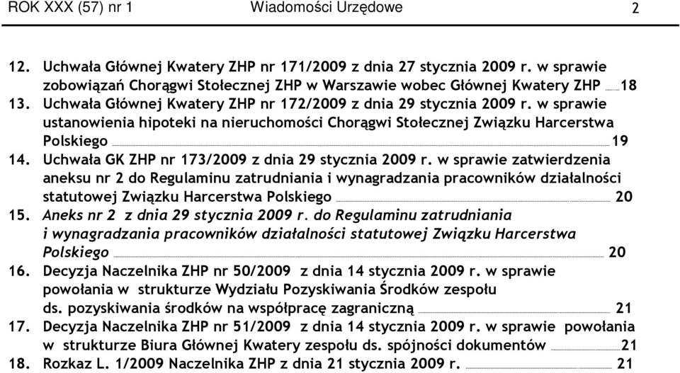 Uchwała GK ZHP nr 173/2009 z dnia 29 stycznia 2009 r. w sprawie zatwierdzenia aneksu nr 2 do Regulaminu zatrudniania i wynagradzania pracowników działalności statutowej.... 20 15.