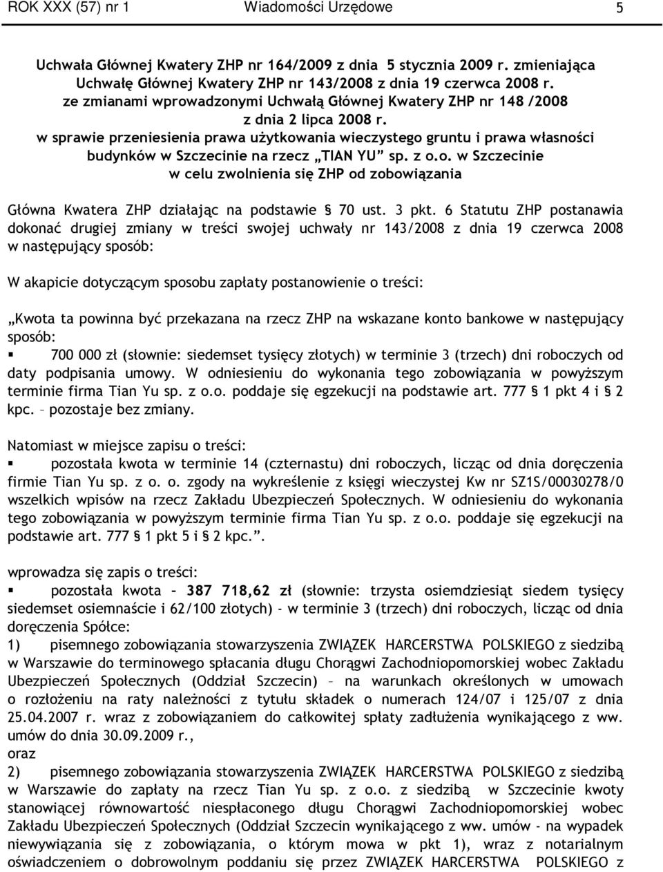 w sprawie przeniesienia prawa uŝytkowania wieczystego gruntu i prawa własności budynków w Szczecinie na rzecz TIAN YU sp. z o.o. w Szczecinie w celu zwolnienia się ZHP od zobowiązania Główna Kwatera ZHP działając na podstawie 70 ust.