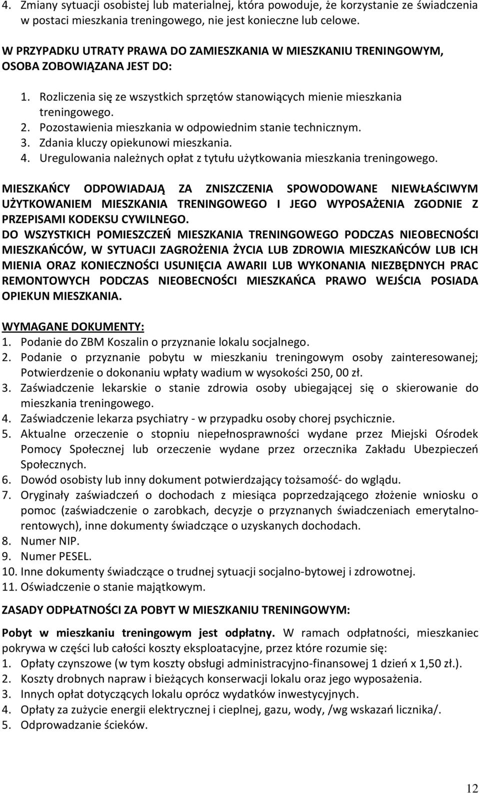 Pozostawienia mieszkania w odpowiednim stanie technicznym. 3. Zdania kluczy opiekunowi mieszkania. 4. Uregulowania należnych opłat z tytułu użytkowania mieszkania treningowego.