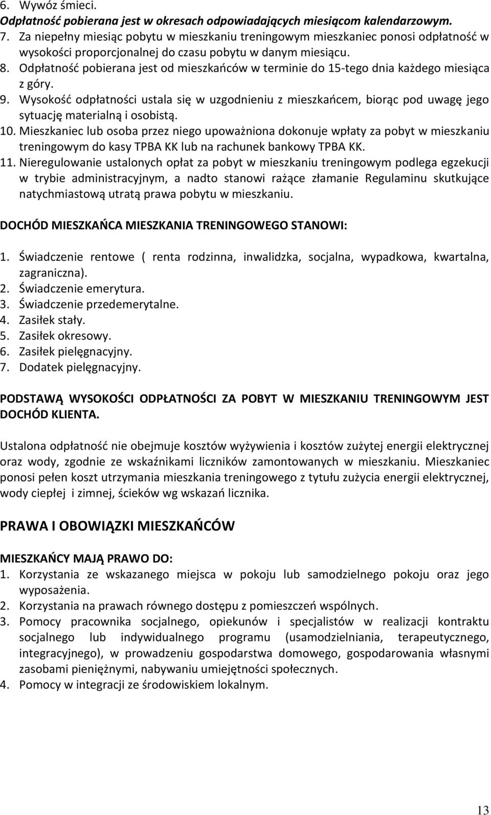 Odpłatność pobierana jest od mieszkańców w terminie do 15-tego dnia każdego miesiąca z góry. 9.