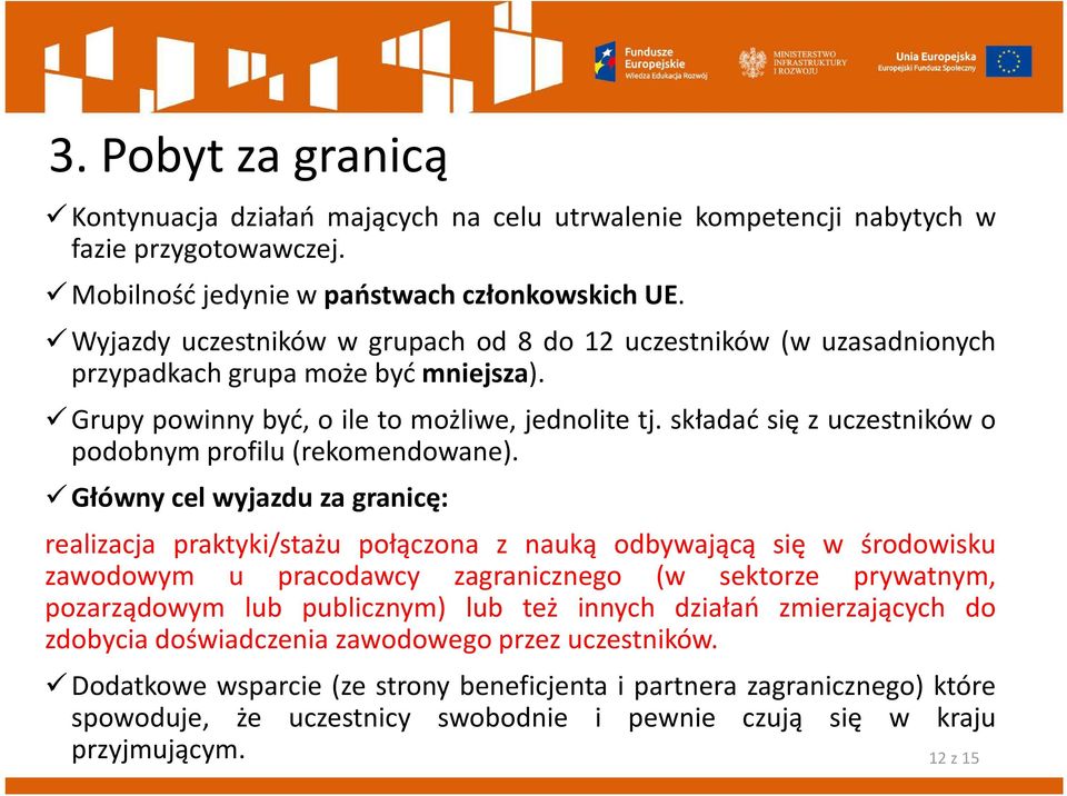 składać się z uczestników o podobnym profilu (rekomendowane).