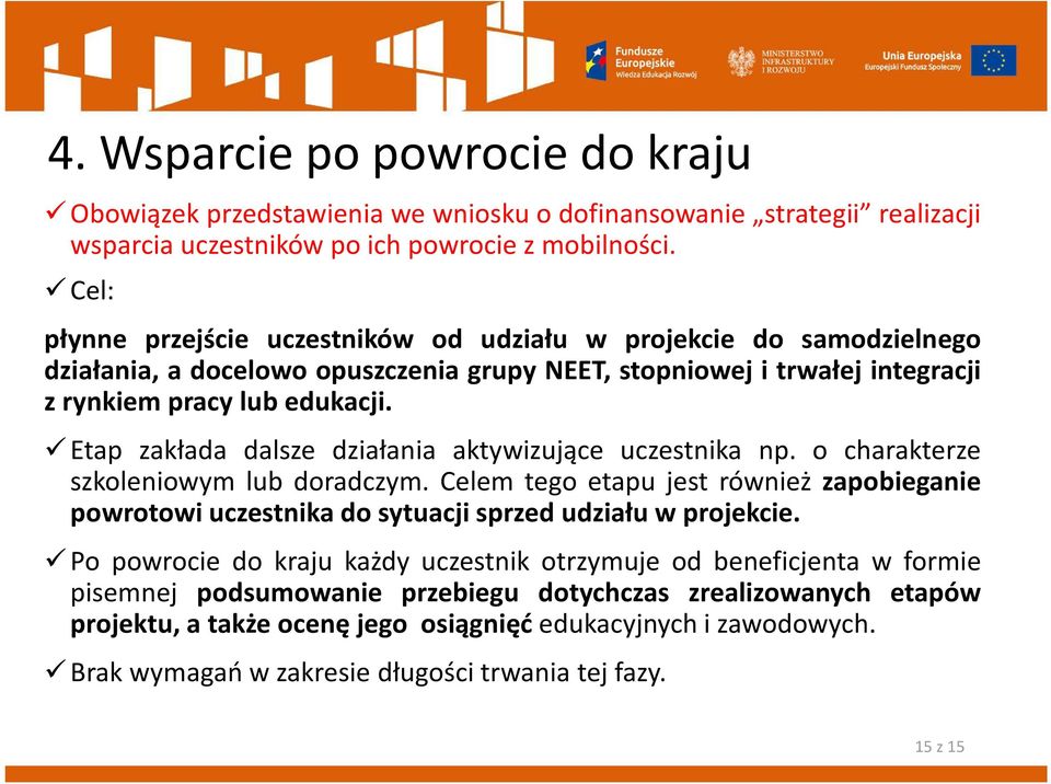 Etap zakłada dalsze działania aktywizujące uczestnika np. o charakterze szkoleniowym lub doradczym.