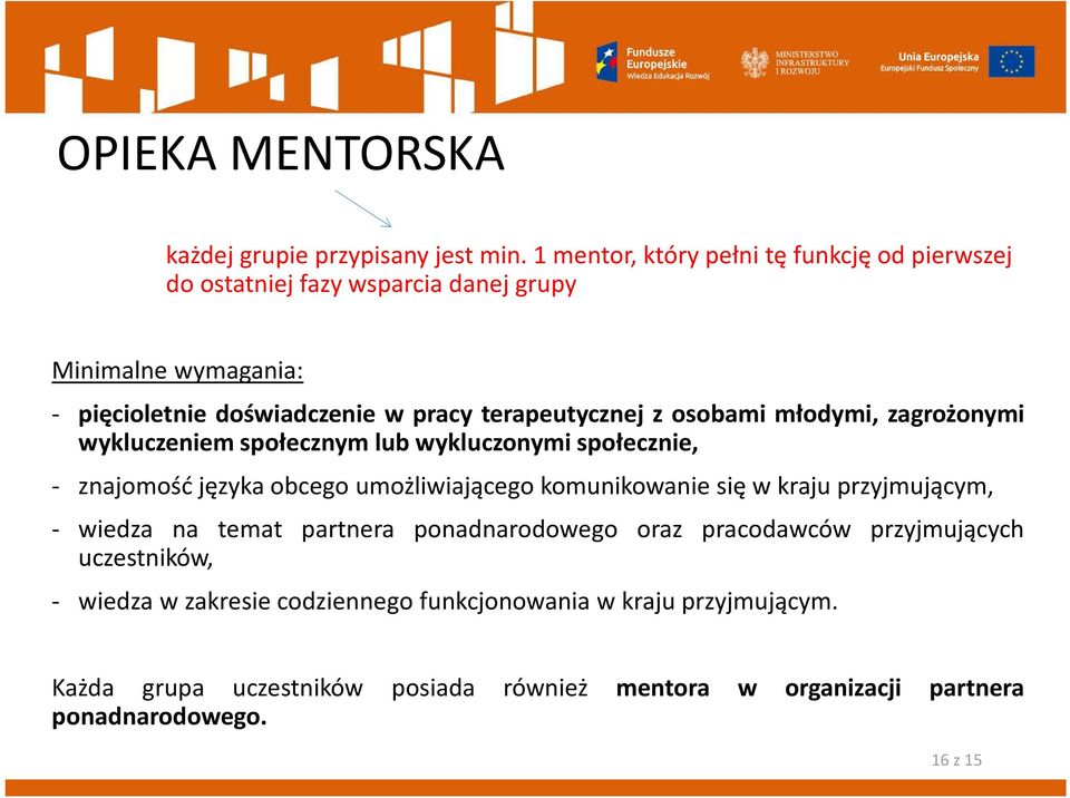 terapeutycznej z osobami młodymi, zagrożonymi wykluczeniem społecznym lub wykluczonymi społecznie, - znajomość języka obcego umożliwiającego komunikowanie