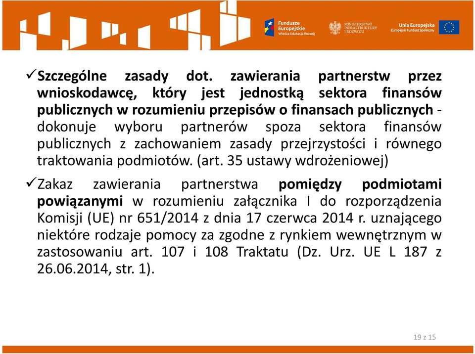 partnerów spoza sektora finansów publicznych z zachowaniem zasady przejrzystości i równego traktowania podmiotów. (art.