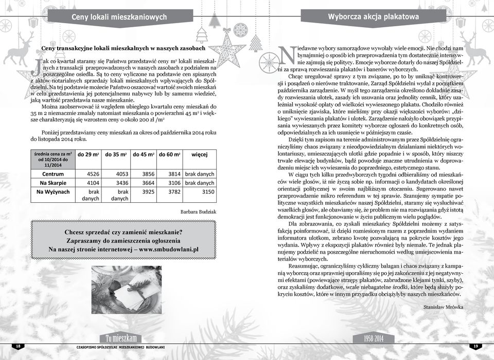 Na tej podstawie możecie Państwo oszacować wartość swoich mieszkań w celu przedstawienia jej potencjalnemu nabywcy lub by samemu wiedzieć, jaką wartość przedstawia nasze mieszkanie.