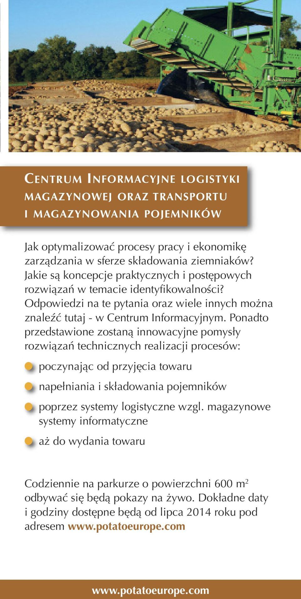 Ponadto przedstawione zostaną innowacyjne pomysły rozwiązań technicznych reaizacji procesów: poczynając od przyjęcia towaru napełniania i składowania pojemników poprzez systemy