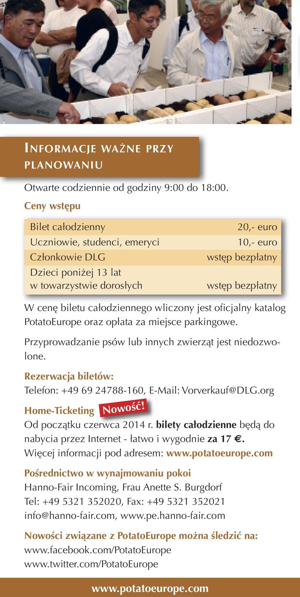 wiczony jest oficjany kataog PotatoEurope oraz opłata za miejsce parkingowe. Przyprowadzanie psów ub innych zwierząt jest niedozwoone.