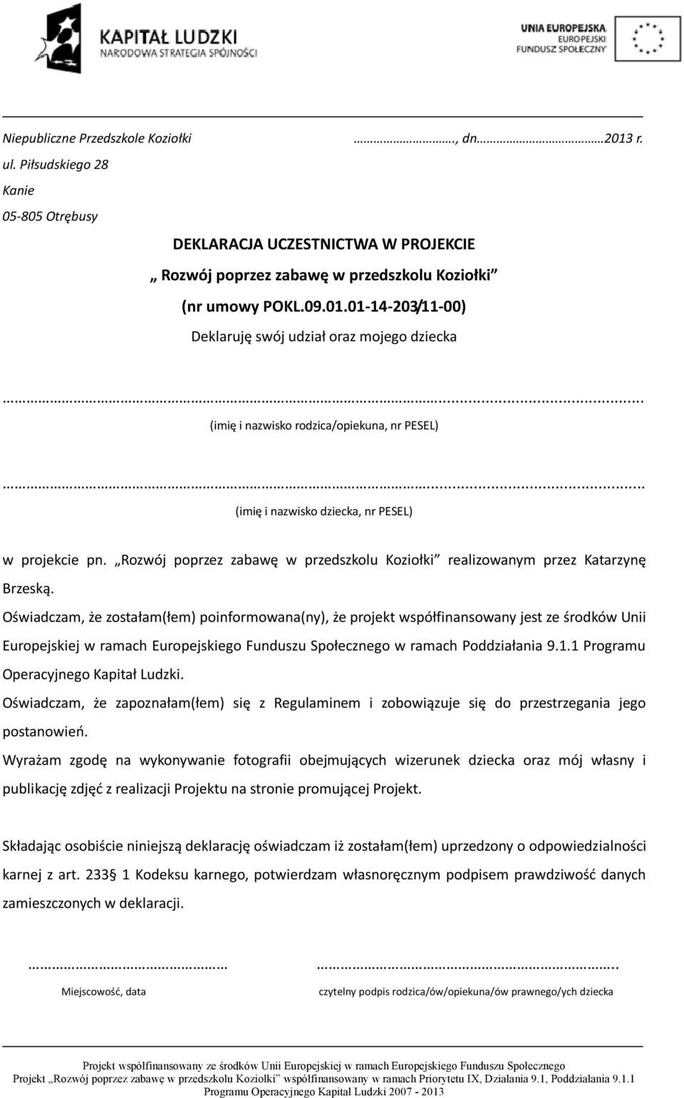 Oświadczam, że zostałam(łem) poinformowana(ny), że projekt współfinansowany jest ze środków Unii Europejskiej w ramach Europejskiego Funduszu Społecznego w ramach Poddziałania 9.1.