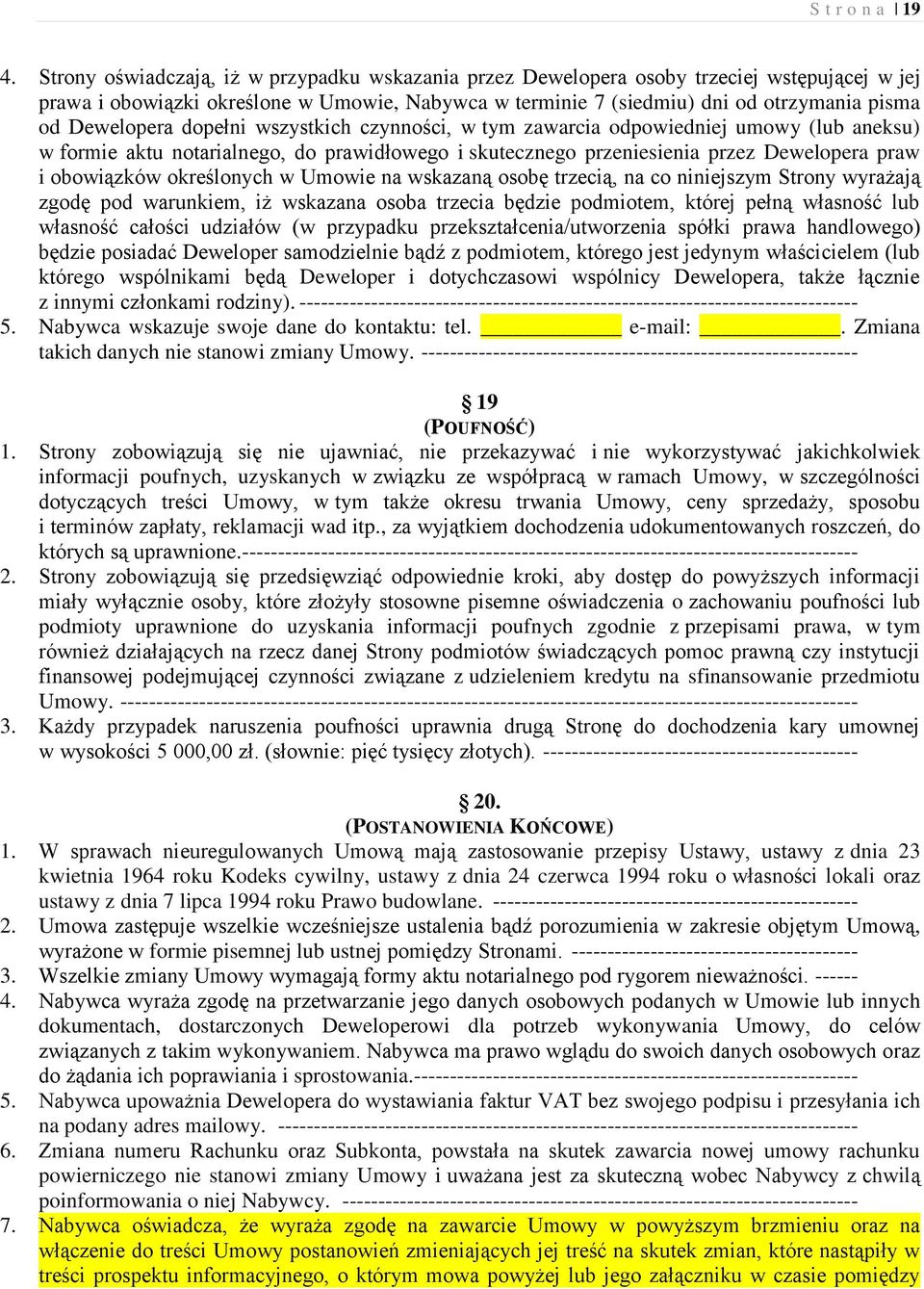 Dewelopera dopełni wszystkich czynności, w tym zawarcia odpowiedniej umowy (lub aneksu) w formie aktu notarialnego, do prawidłowego i skutecznego przeniesienia przez Dewelopera praw i obowiązków