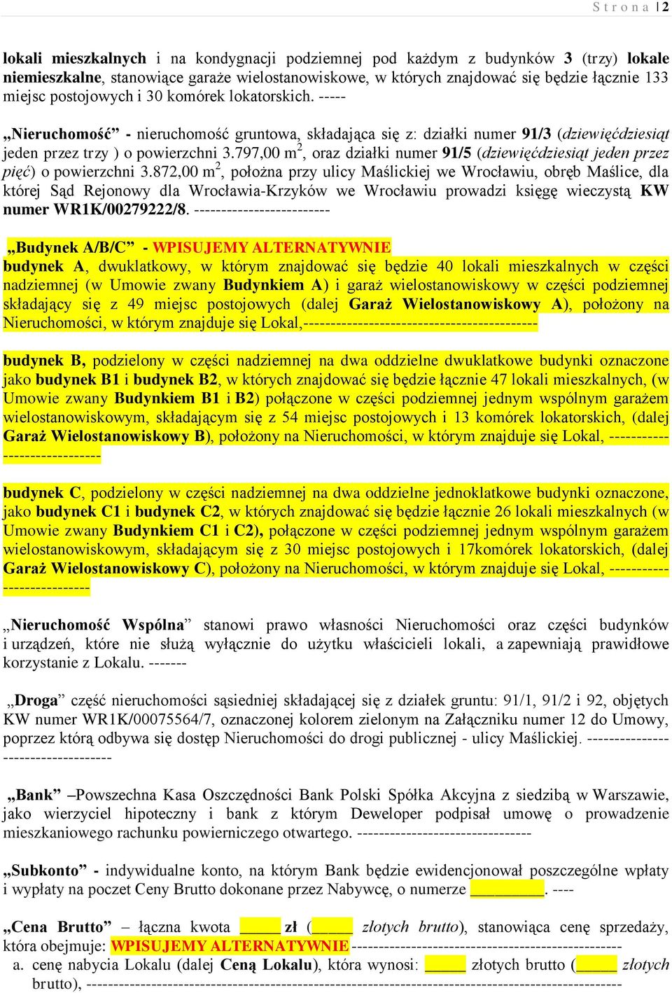 797,00 m 2, oraz działki numer 91/5 (dziewięćdziesiąt jeden przez pięć) o powierzchni 3.