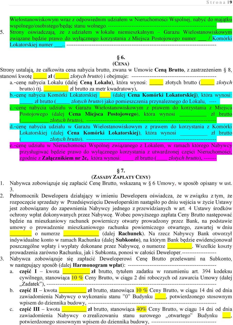 Strony oświadczają, że z udziałem w lokalu niemieszkalnym Garażu Wielostanowiskowym związane będzie prawo do wyłącznego korzystania z Miejsca Postojowego numer / Komórki Lokatorskiej numer.