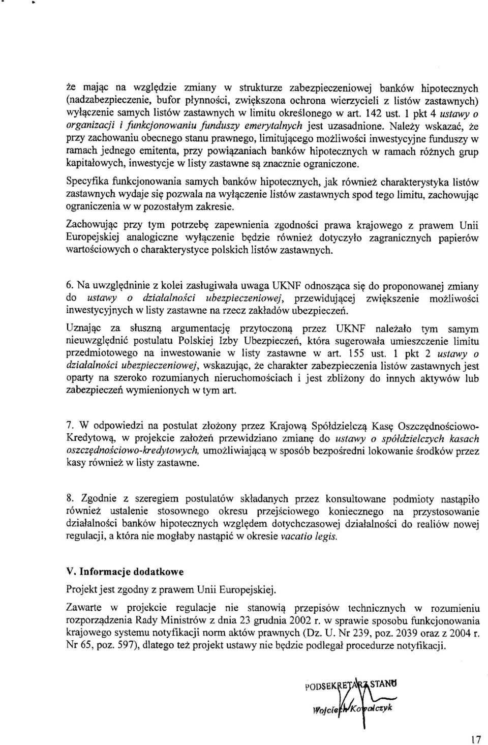 Nalezy wskazac, ze przy zachowaniu obecnego stanu prawnego, limituj^cego mozliwosci inwestycyjne funduszy w ramach jednego emitenta, przy powi^zaniach bankow hipotecznych w ramach ro^ych grup