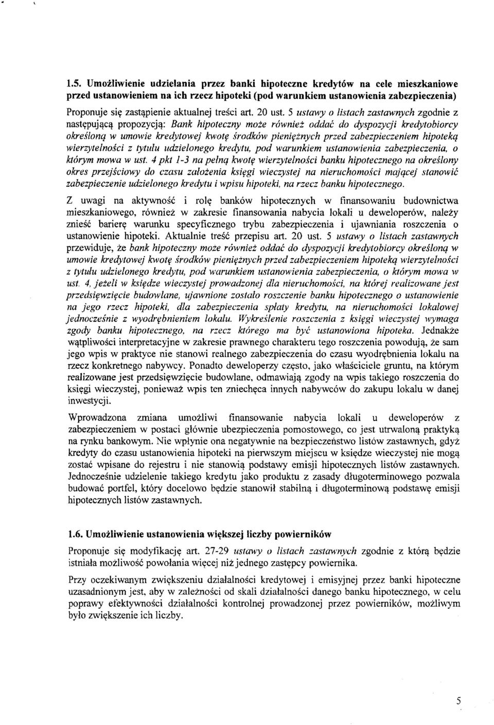 5 ustawy o listach zastawnych zgodnie z nast^puj^c^ propozycj^: Bank hipoteczny mote rowniez oddac do dyspozycji kredytohiorcy okreslonq w umowie kredytowej kwot^ srodkow pieniqznych przed