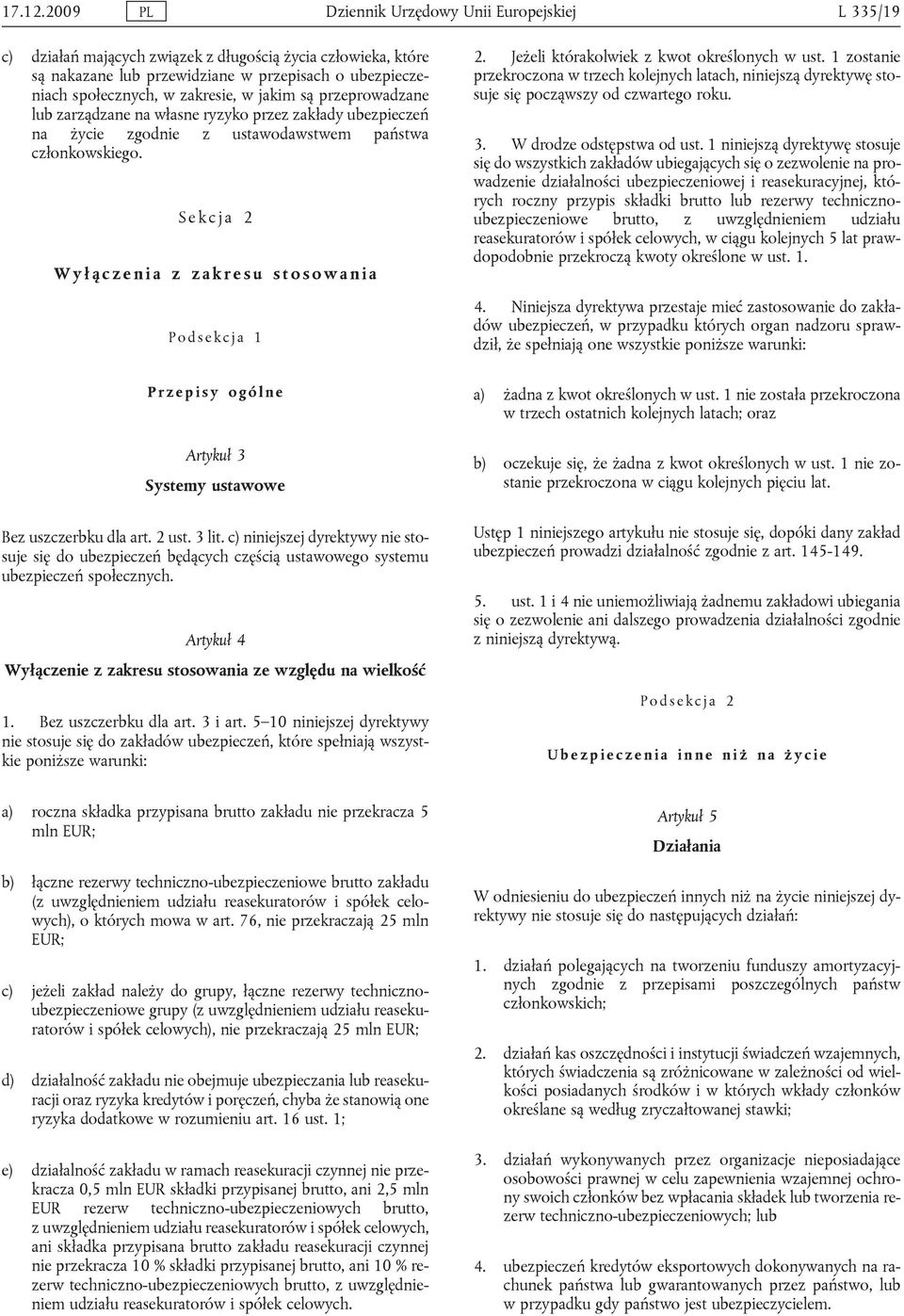 jakim są przeprowadzane lub zarządzane na własne ryzyko przez zakłady ubezpieczeń na życie zgodnie z ustawodawstwem państwa członkowskiego. Sekcja 2 Wyłączenia z zakresu stosowania Podsekcja 1 2.