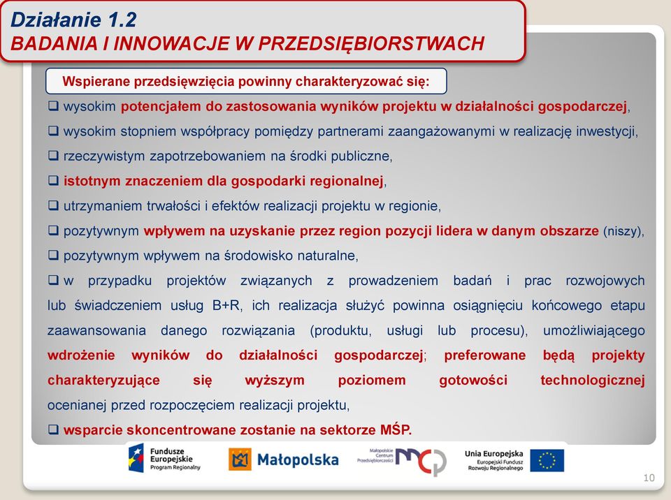 współpracy pomiędzy partnerami zaangażowanymi w realizację inwestycji, rzeczywistym zapotrzebowaniem na środki publiczne, istotnym znaczeniem dla gospodarki regionalnej, utrzymaniem trwałości i