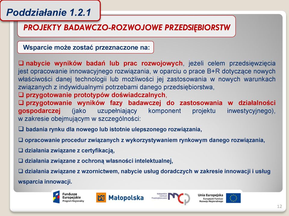 rozwiązania, w oparciu o prace B+R dotyczące nowych właściwości danej technologii lub możliwości jej zastosowania w nowych warunkach związanych z indywidualnymi potrzebami danego przedsiębiorstwa,