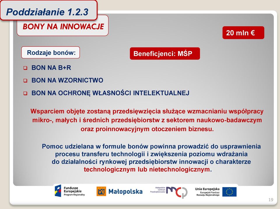 objęte zostaną przedsięwzięcia służące wzmacnianiu współpracy mikro-, małych i średnich przedsiębiorstw z sektorem naukowo-badawczym oraz