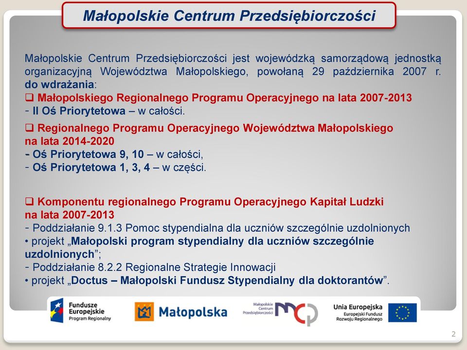 Regionalnego Programu Operacyjnego Województwa Małopolskiego na lata 2014-2020 - Oś Priorytetowa 9, 10 w całości, - Oś Priorytetowa 1, 3, 4 w części.