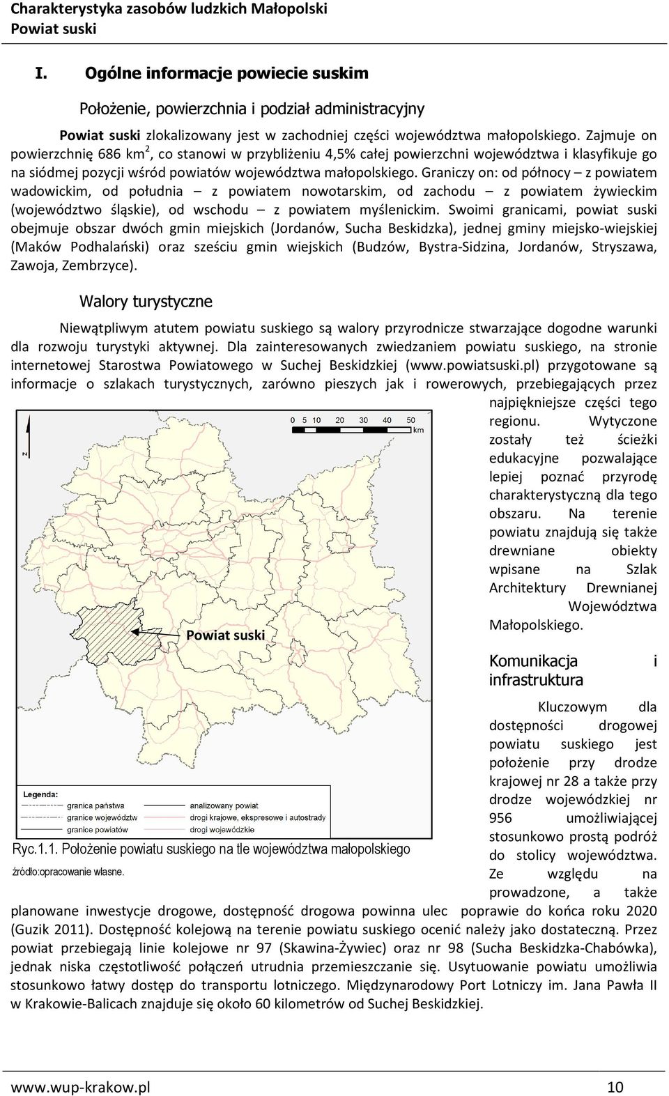 Graniczy on: od północy z powiatem wadowickim, od południa z powiatem nowotarskim, od zachodu z powiatem żywieckim (województwo śląskie), od wschodu z powiatem myślenickim.