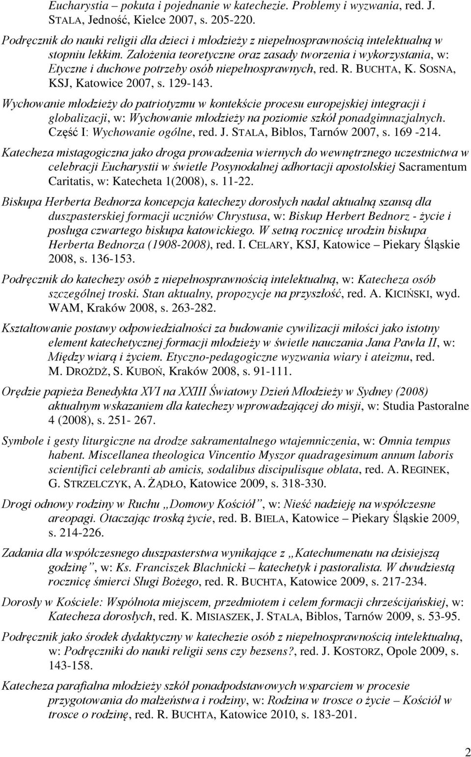 Założenia teoretyczne oraz zasady tworzenia i wykorzystania, w: Etyczne i duchowe potrzeby osób niepełnosprawnych, red. R. BUCHTA, K. SOSNA, KSJ, Katowice 2007, s. 129-143.