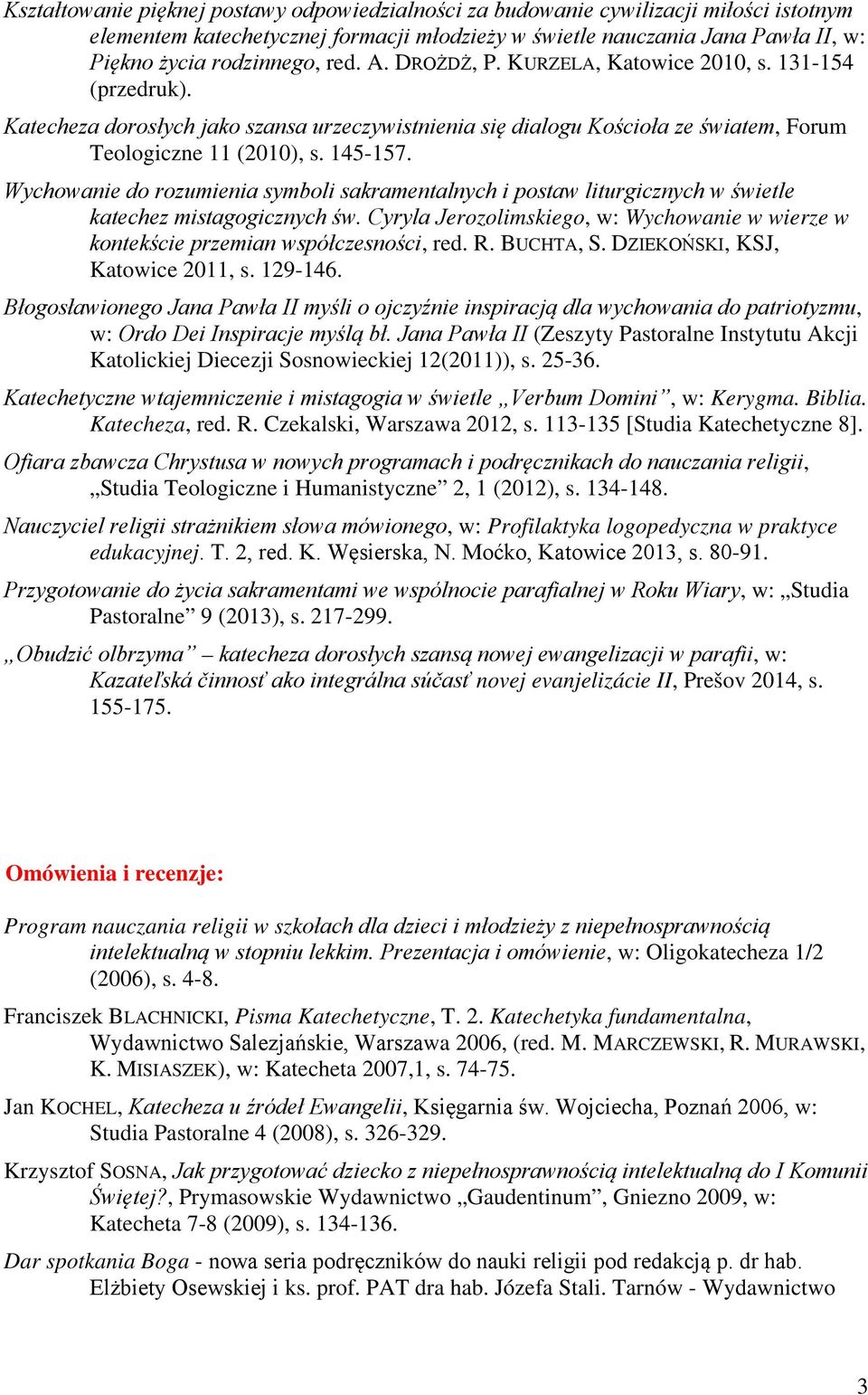 Wychowanie do rozumienia symboli sakramentalnych i postaw liturgicznych w świetle katechez mistagogicznych św. Cyryla Jerozolimskiego, w: Wychowanie w wierze w kontekście przemian współczesności, red.