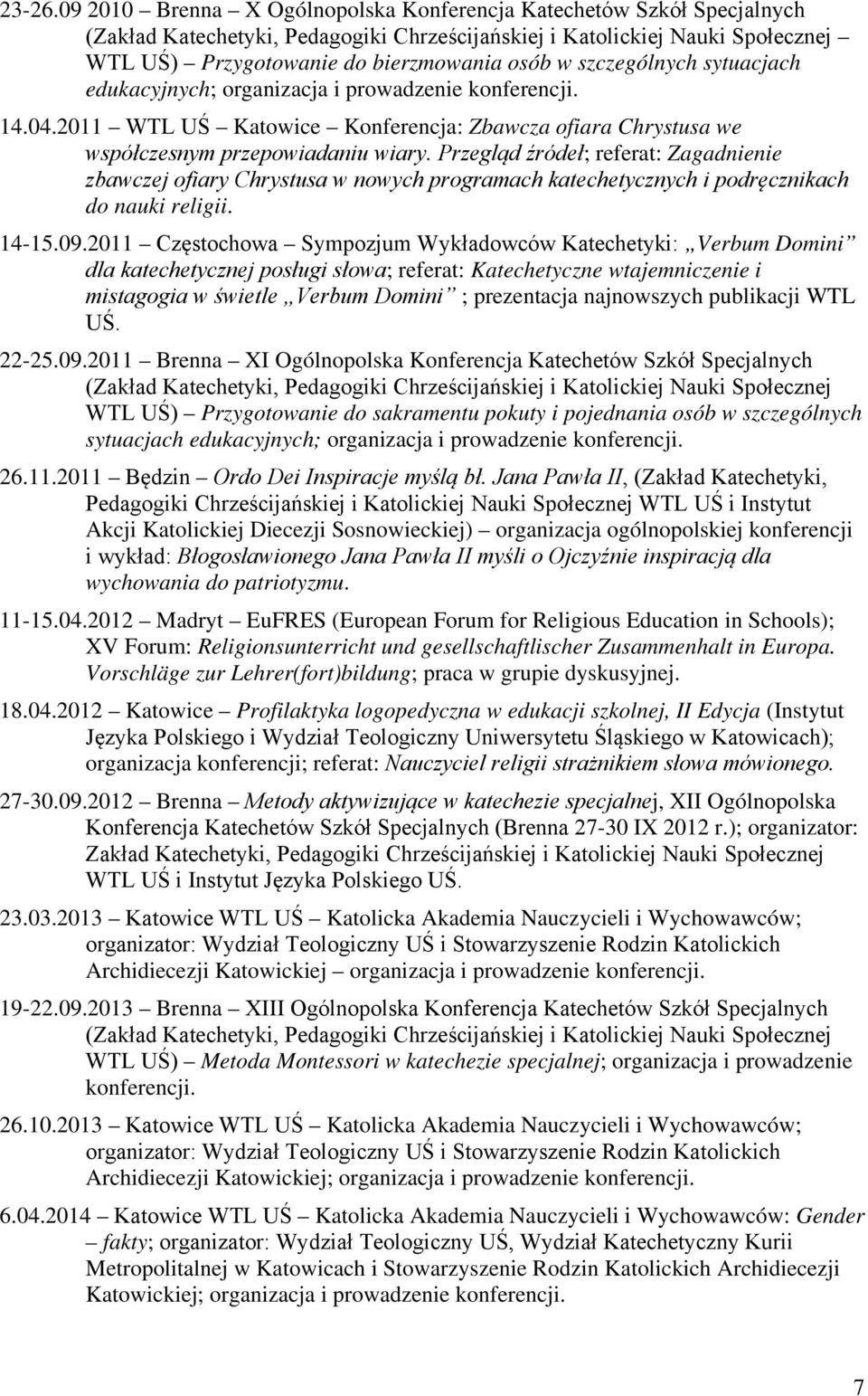 szczególnych sytuacjach edukacyjnych; organizacja i prowadzenie konferencji. 14.04.2011 WTL UŚ Katowice Konferencja: Zbawcza ofiara Chrystusa we współczesnym przepowiadaniu wiary.