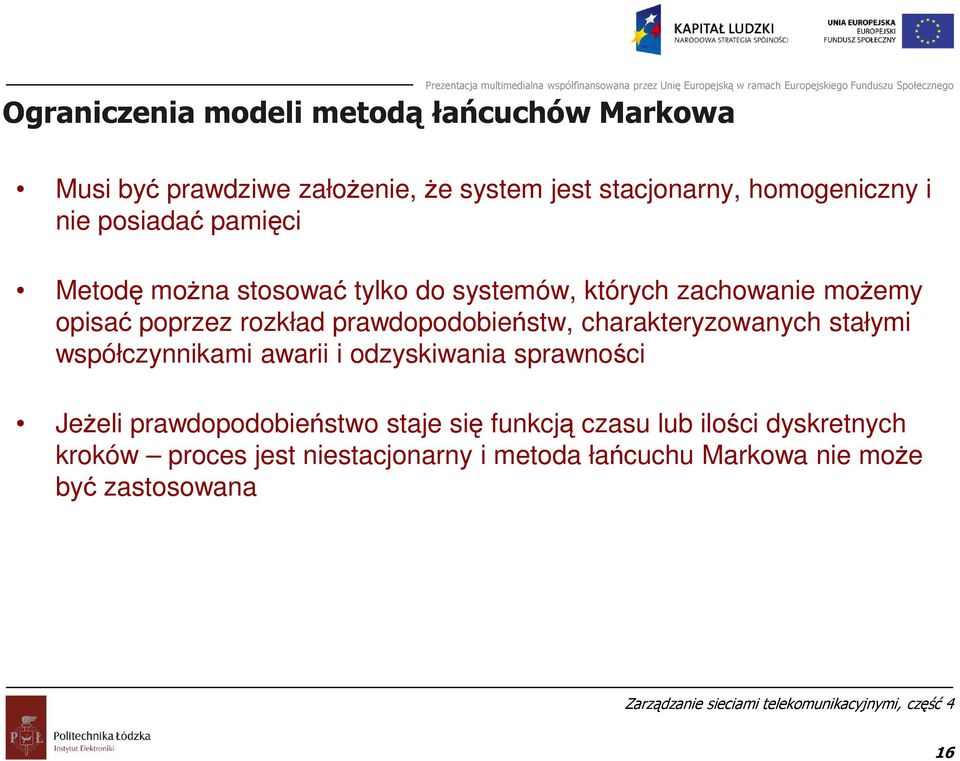 prawdopodobieństw, charakteryzowanych stałymi współczynnikami awarii i odzyskiwania sprawności Jeżeli prawdopodobieństwo