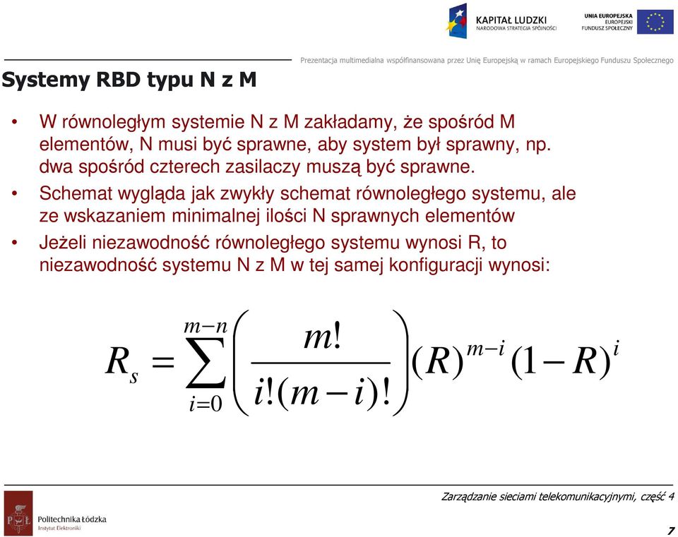 Schemat wygląda jak zwykły schemat równoległego systemu, ale ze wskazaniem minimalnej ilości N sprawnych