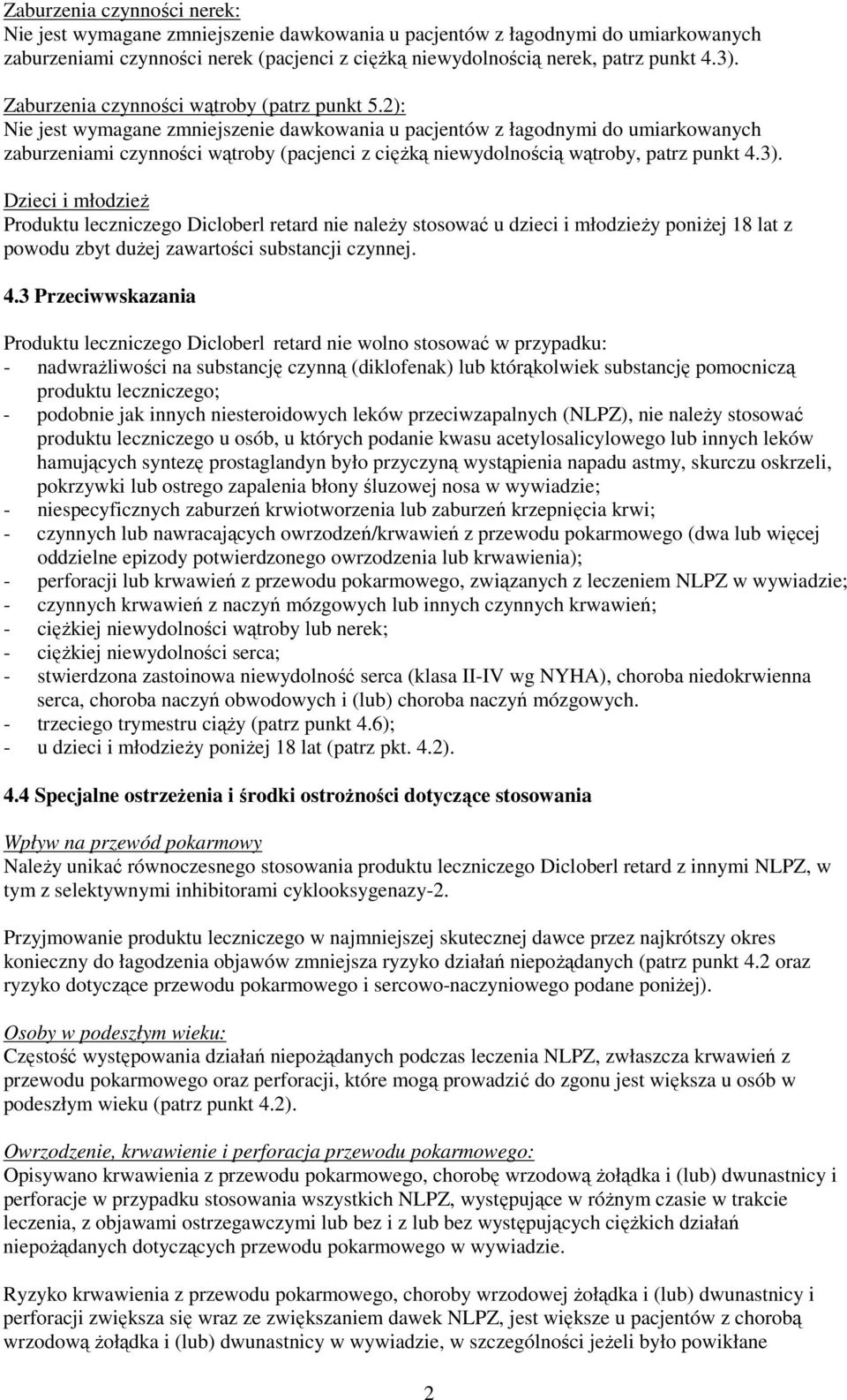 2): Nie jest wymagane zmniejszenie dawkowania u pacjentów z łagodnymi do umiarkowanych zaburzeniami czynności wątroby (pacjenci z ciężką niewydolnością wątroby, patrz punkt 4.3).