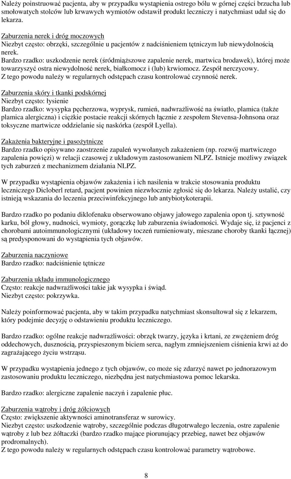 Bardzo rzadko: uszkodzenie nerek (śródmiąższowe zapalenie nerek, martwica brodawek), której może towarzyszyć ostra niewydolność nerek, białkomocz i (lub) krwiomocz. Zespół nerczycowy.